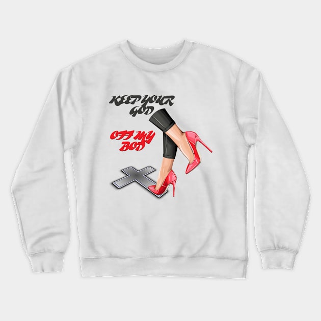 Keep God Off My Bod Crewneck Sweatshirt by MAGIQ